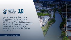 Novidades nas Áreas de Preservação Permanente (APP) – lei define novos critérios para caracterização de área urbana consolida e permissão ao Município definir a largura de faixas marginais.