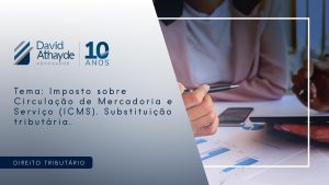 Tema: Imposto sobre Circulação de Mercadoria e Serviço (ICMS). Substituição tributária.