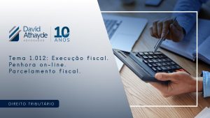 Tema 1.012: Execução fiscal. Penhora on-line. Parcelamento fiscal.