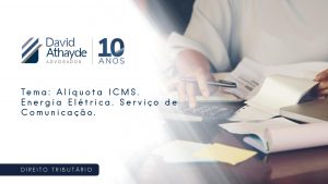 Tema: Alíquota ICMS. Energia Elétrica. Serviço de Comunicação.