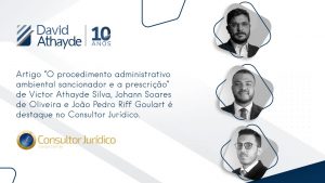 Artigo “O procedimento administrativo ambiental sancionador e a prescrição” de Victor Athayde, Johann Soares de Oliveira e João Pedro Goulart é destaque no Consultor Jurídico.